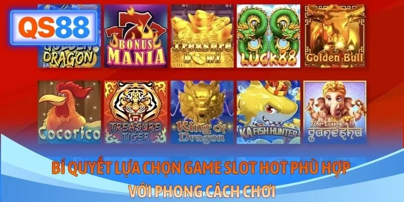 Bí quyết lựa chọn game slot hot phù hợp với phong cách chơi