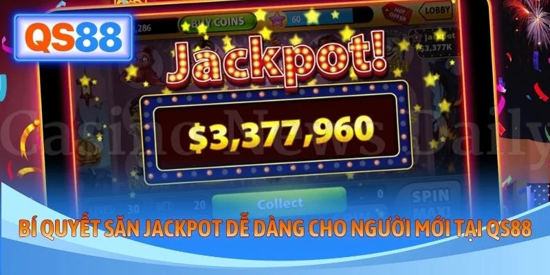 Bí Quyết Săn Jackpot Dễ Dàng Cho Người Mới Tại QS88