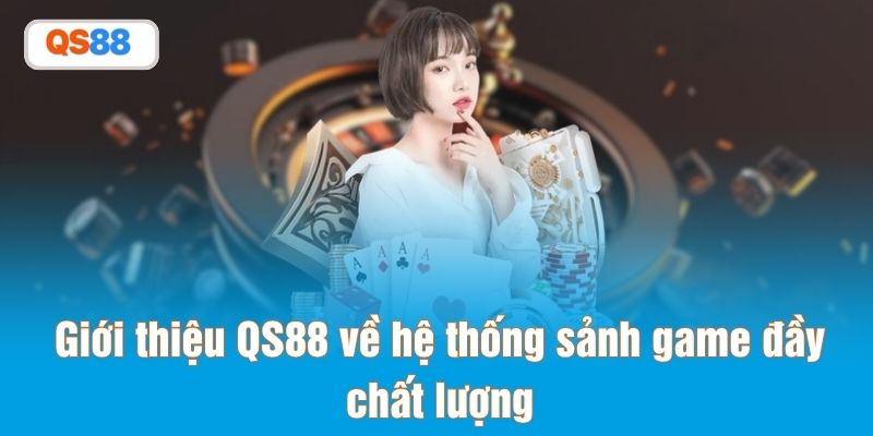 Giới thiệu QS88 về hệ thống sảnh game đầy chất lượng