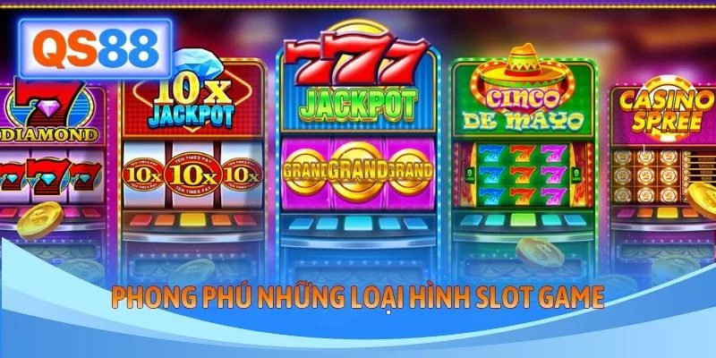 Phong phú những loại hình slot game