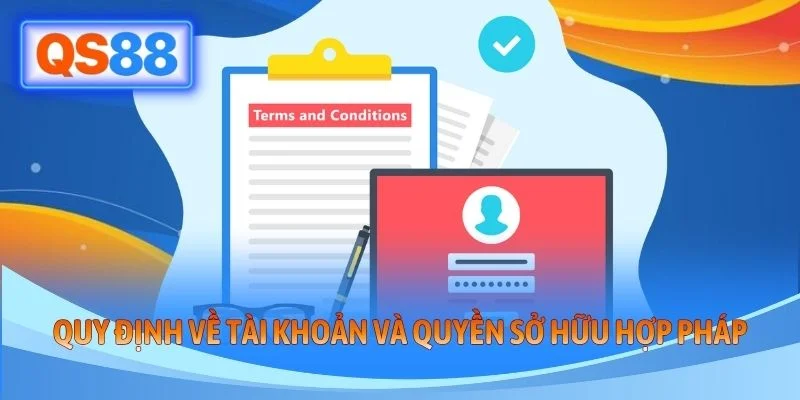 Quy định về tài khoản và quyền sở hữu hợp phápQuy định về tài khoản và quyền sở hữu hợp pháp