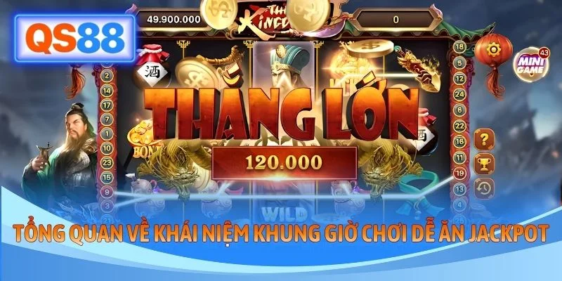 Tổng quan về khái niệm khung giờ chơi dễ ăn Jackpot