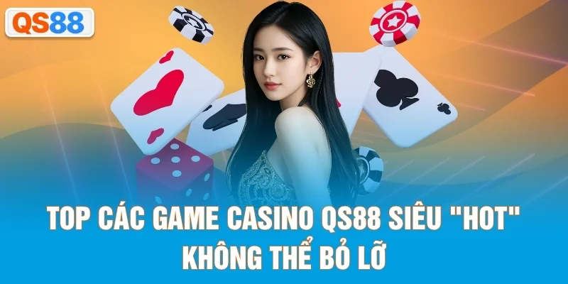 Top các game casino QS88 siêu "hot" không thể bỏ lỡ