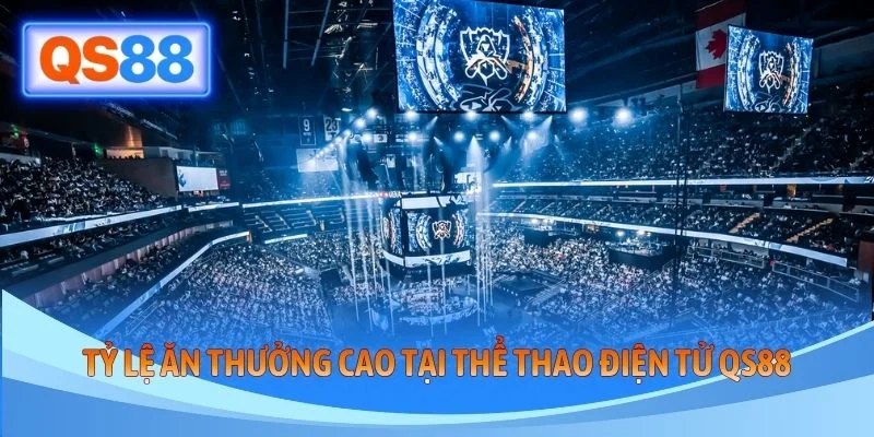 Tỷ lệ ăn thưởng cao tại thể thao điện tử QS88
