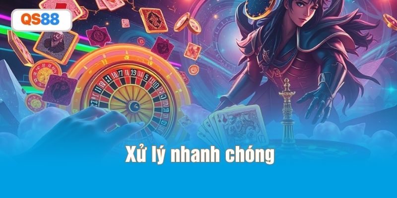 Xử lý nhanh chóng
